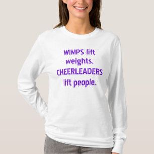 WIMPS lift weights, CHEERLEADERS lift people. T-Shirt