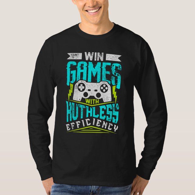 WIN GAMES WITH RUTHLESS EFFICIENCY    Gaming   T-Shirt (Front)