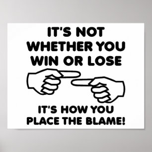 Win or Lose Blame Funny Poster