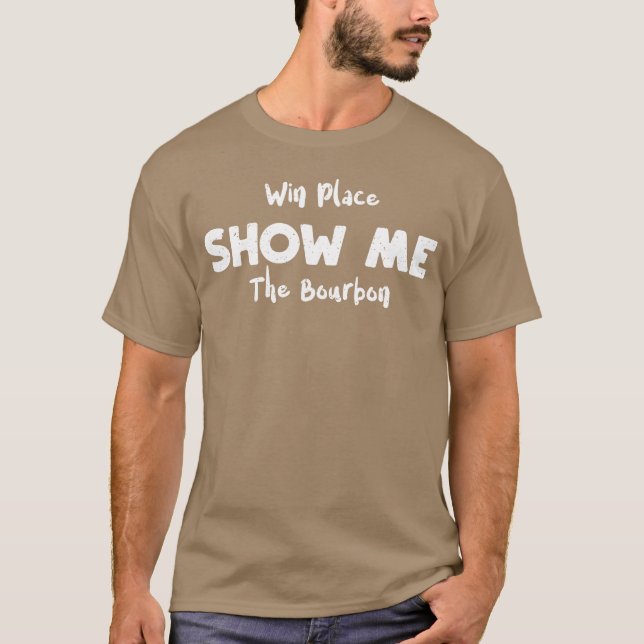 Win Place Show Mehe Bourbon boy T-Shirt (Front)