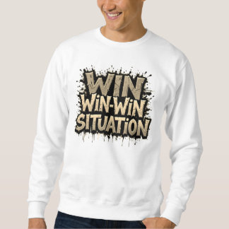 Win-Win Situation T-Shirt Sweatshirt