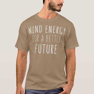 wind energy for a better tomorrow T-Shirt