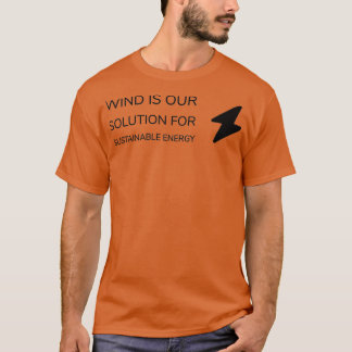 WIND IS OUR SOLUTION FOR SUSTAINABLE ENERGY T-Shirt