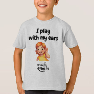 Wind It & Find It™ Tee: ‘I Play With My Ears’ T-Shirt