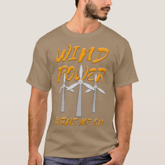 Wind Power Turns Me On T-Shirt