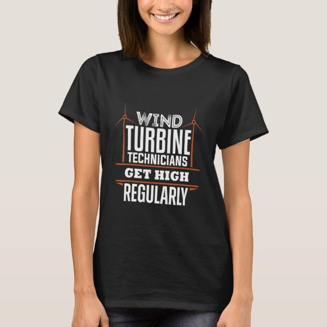 Wind Turbine Technician Get High Regularly Tech Ap T-Shirt (Front)