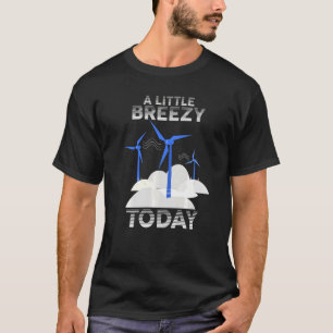 Wind Turbine Windmill Renewable Energy A Little Br T-Shirt