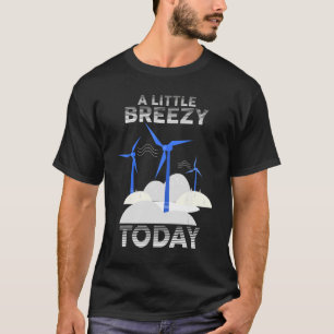 Wind Turbine Windmill Renewable Energy A Little Br T-Shirt