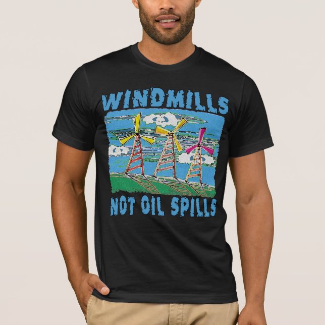 Windmills Not Oil Spills Tshirts (Front)