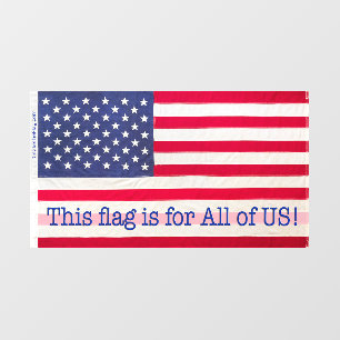 Window cling "This flag is for All of US! message