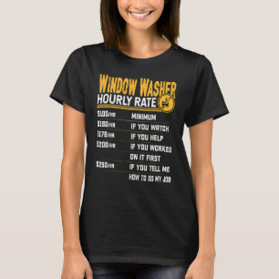 Window Washer Hourly Rate Window Cleaner T-Shirt