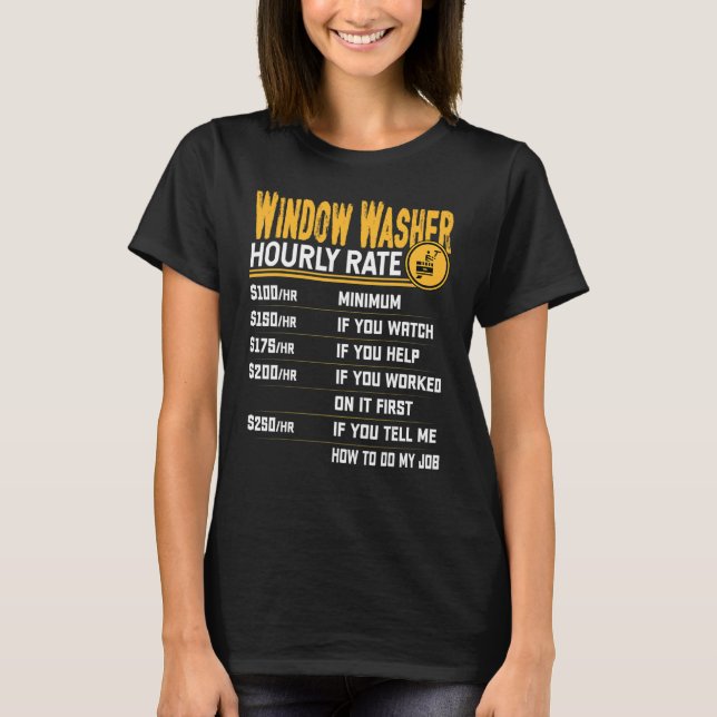 Window Washer Hourly Rate   Window Cleaner T-Shirt (Front)