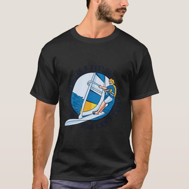 Windsurfing Is A Feeling Surfer Windsurfing T-Shirt (Front)