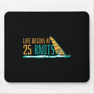 Windsurfing Life Begins At 25 Knots Surfer Saying Mouse Pad