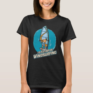Windsurfing Sailing Surfing Sea Saying 7 T-Shirt