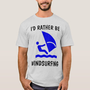WINDSURFING T-shirts, I'D RATHER BE T-Shirt