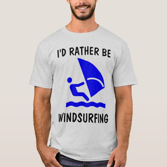 WINDSURFING T-shirts, I'D RATHER BE T-Shirt (Front)