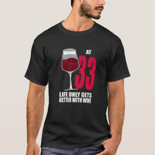 Wine 33 Year Old Life Only Gets Better Wine T-Shirt