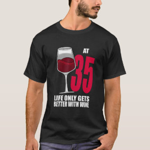 Wine 35 Year Old Life Only Gets Better Wine  T-Shirt