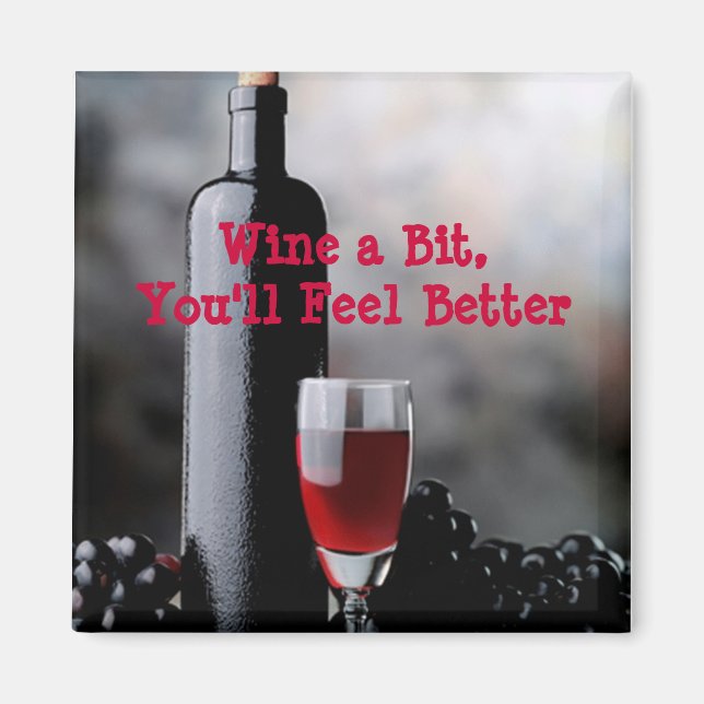 Wine a Bit,You'll Feel Better.-magnet Magnet (Front)