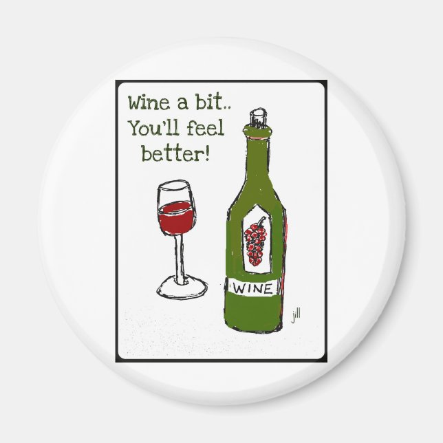 WINE A BIT...YOU'LL FEEL BETTER print by jill Magnet (Front)