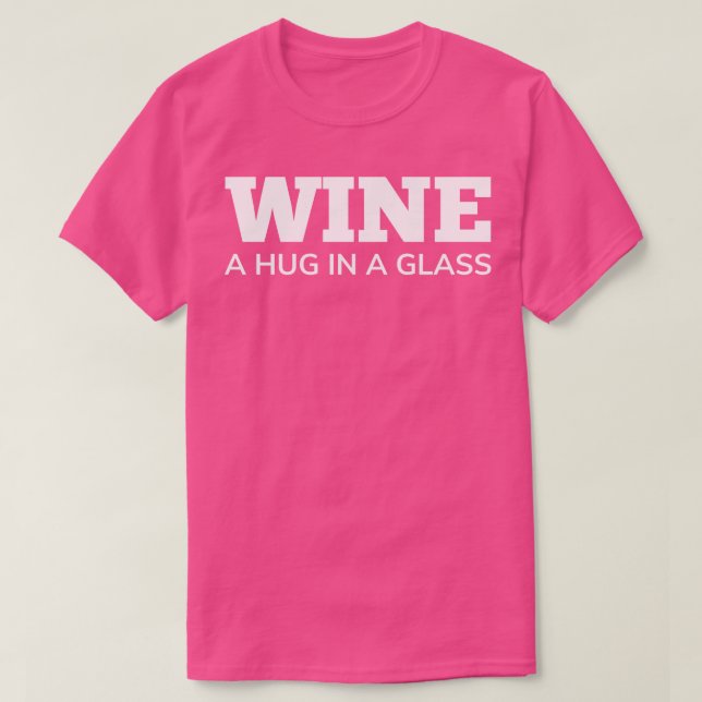 Wine A Hug In A Glass Funny Wine Lover Quote 1 T-Shirt (Design Front)