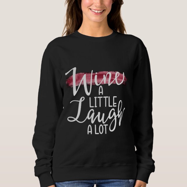 Wine A Little Laugh A Lot  78 Sweatshirt (Front)