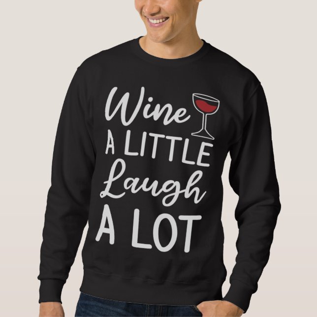 Wine A Little Laugh A Lot Drinking Sweatshirt (Front)