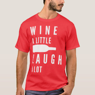Wine A Little Laugh A Lot Funny Wine Lover Quote 1 T-Shirt