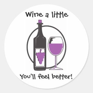Wine a Little, You'll feel better! Classic Round Sticker
