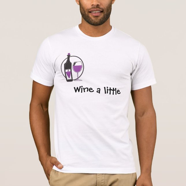 Wine a Little, You'll feel better! T-Shirt (Front)