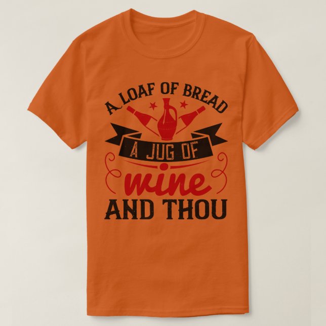 Wine A Loaf Of Bread A Jug Of Wine T-Shirt (Design Front)