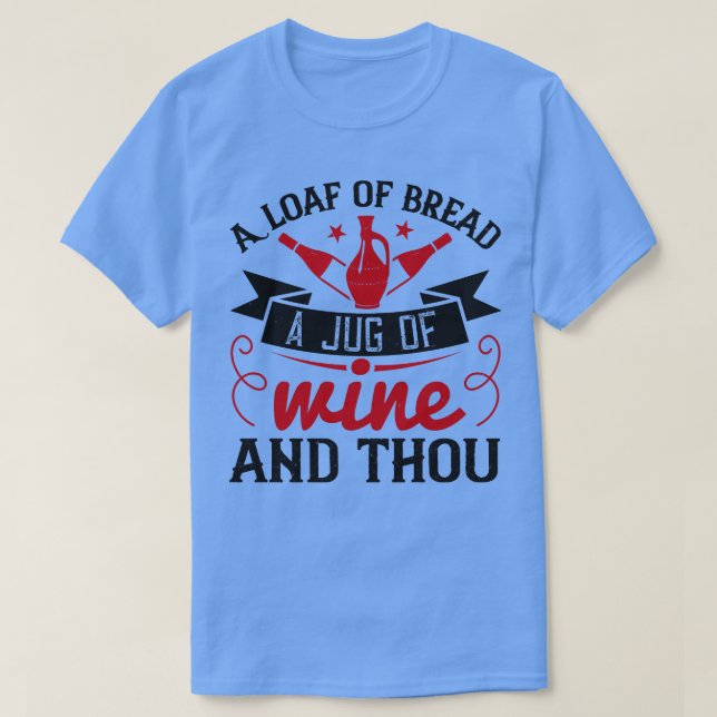Wine A Loaf Of Bread A Jug Of Wine T-Shirt (Design Front)