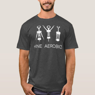 Wine Aerobics Yoga Gym Exercise 1 T-Shirt