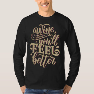 Wine All Day You Ll Feel Better For Wine T-Shirt