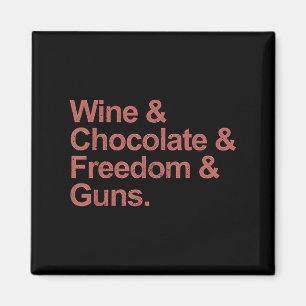 Wine And Chocolate And Freedom And Guns Magnet