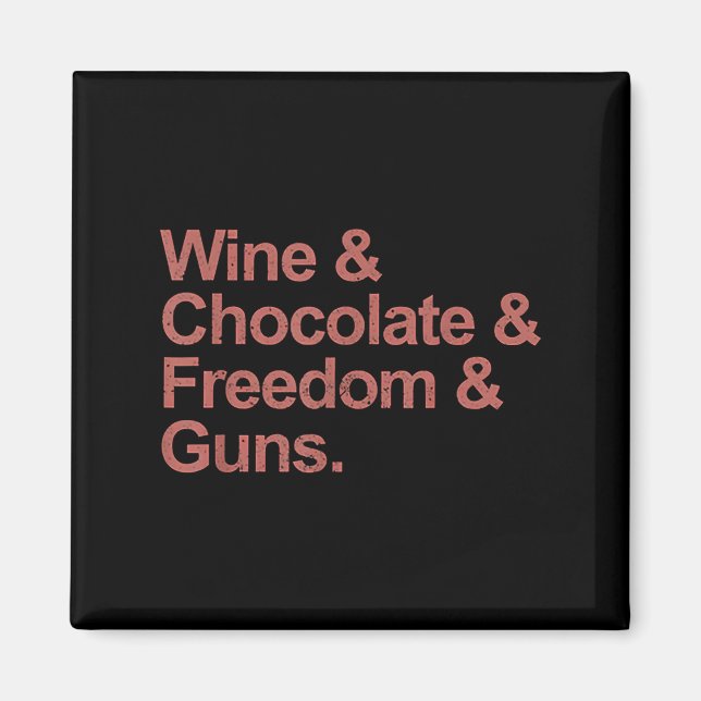Wine And Chocolate And Freedom And Guns  Magnet (Front)