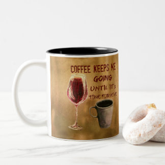 Wine and Coffee Keep Me Going Coffee Mug