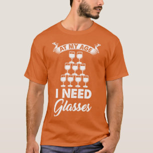 Wine At My Age I Need Glasses 2 T-Shirt