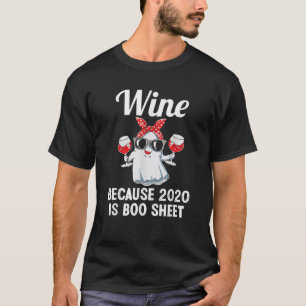 Wine Because 2020 Is Boo Sheet Ghost Drink Wine Al T-Shirt