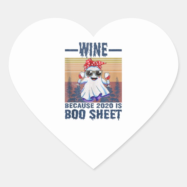 Wine Because 2020 is Boo Sheet Over this Boo Sheet Heart Sticker (Front)