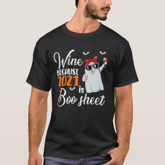 Wine Because 2021 Is Boo Sheet Ghost Drink Lover T-Shirt