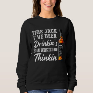 Wine Been Drinkin's Been Wasted On Thinkin Country Sweatshirt