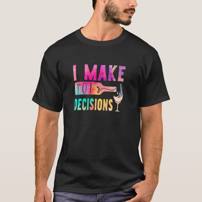 Wine Beer Alcohol  I Make Pour Decisions Drinking T-Shirt (Front)