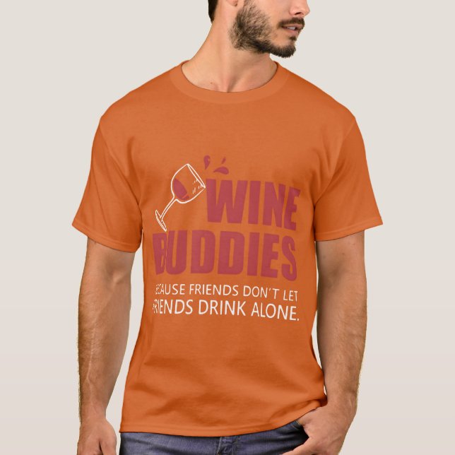 wine buddies because friends dont let friends drin T-Shirt (Front)