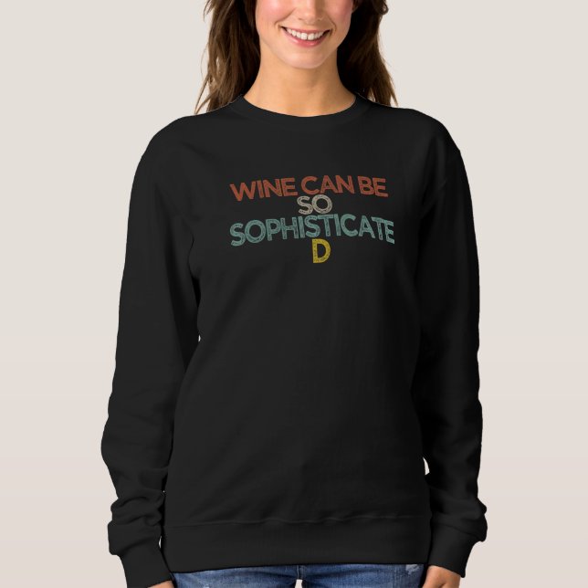 Wine Can Be So Sophisticated Sweatshirt (Front)