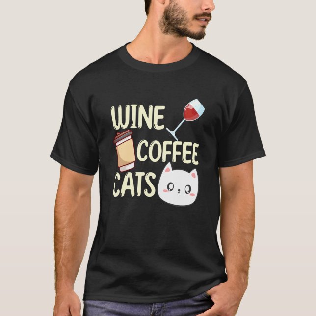 Wine Coffee Cats Drinking Drinker Sayings Graphic T-Shirt (Front)