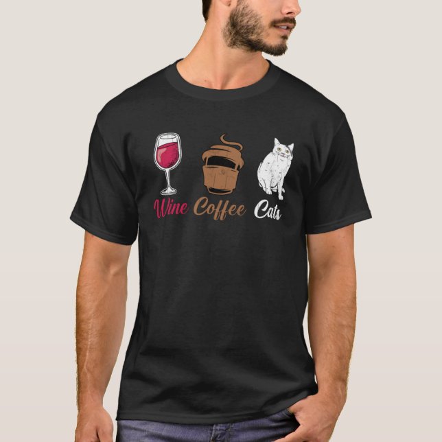 Wine Coffee Cats Fun Drinking  Drinker Sayings Gra T-Shirt (Front)