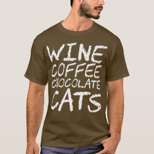 Wine Coffee Chocolate Cats T-Shirt