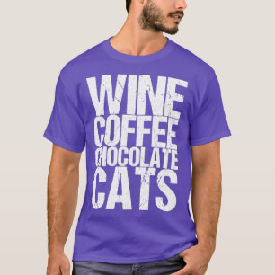 Wine Coffee Chocolate Cats T-Shirt